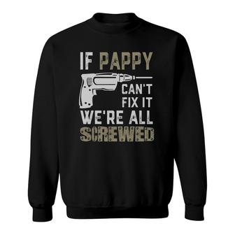 If Pappy Can't Fix It We're All Screwed Grandpa Gift Dad Men Sweatshirt | Mazezy