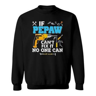 If Pepaw Can't Fix It No One Can Father's Day Papa Dad Sweatshirt | Mazezy