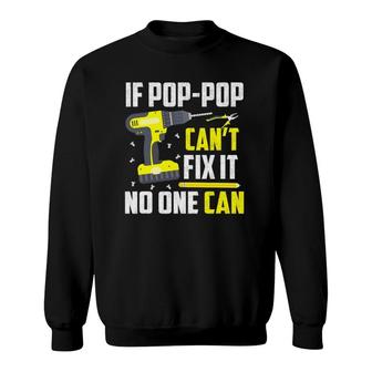 If Pop-Pop Can't Fix It No One Can - Grandpa Dad Funny Gift Sweatshirt | Mazezy