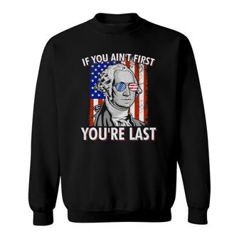 If You Ain't First You're Last American Usa Flag 4Th Of July Sweatshirt | Mazezy