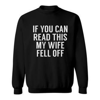 If You Can Read This My Wife Fell Off Sweatshirt | Mazezy