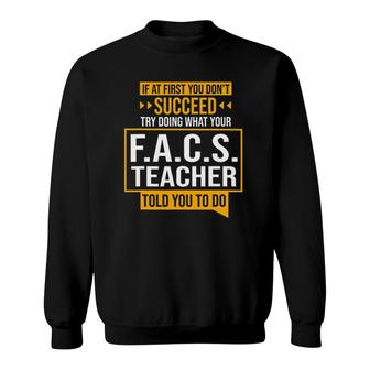 If You Don't Succeed Try Doing What Facs Teacher Said Sweatshirt | Mazezy