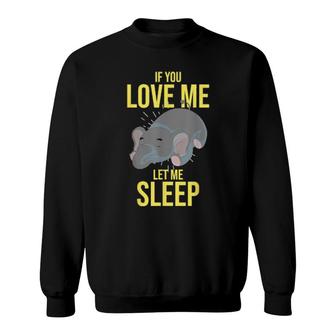 If You Love Me Let Me Sleep Cute Animal Pj Sleeping Elephant Sweatshirt | Mazezy