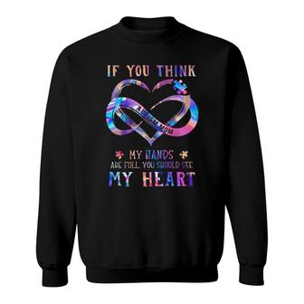 If You Think Autism Mom My Hands Are Full You Should See My Heart Sweatshirt | Mazezy