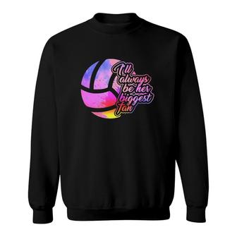 I'll Always Be Her Biggest Fan Watercolor Volleyball Player Girls Teenager Volleyball Court Sweatshirt | Mazezy