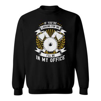 I'll Be In My Office Carpenter Sweatshirt | Mazezy