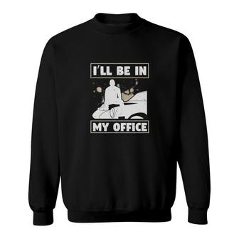 I’ll Be My In Office Sweatshirt | Mazezy