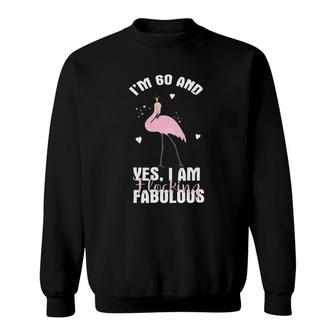 I'm 60 And Flocking Fabulous Cute Flamingo Sweatshirt | Mazezy