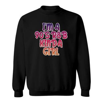 I'm A 90'S R&B Kinda Girl Sweatshirt | Mazezy
