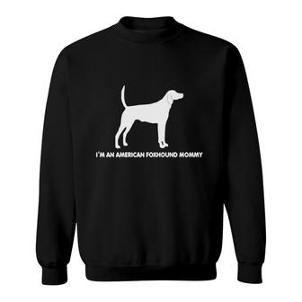 I'm A American Foxhound Mommy Sweatshirt | Mazezy