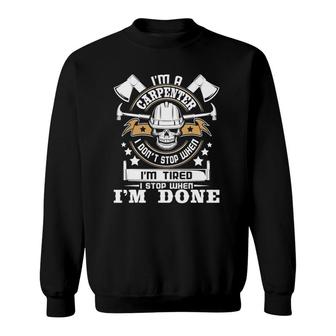 I'm A Carpenter I Don't Stop - Funny Carpentry Woodworking Sweatshirt | Mazezy