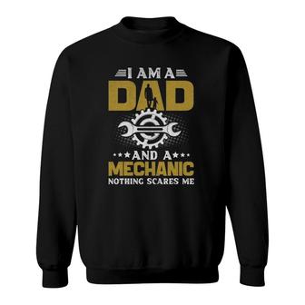 I'm A Dad And A Mechanic Nothing Scares Me Sweatshirt | Mazezy