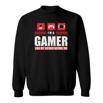 I'm A Gamer Like My Father Before Me Gaming Sweatshirt | Mazezy