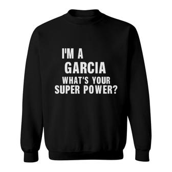 I'm A Garcia What's Your Super Power Sweatshirt | Mazezy
