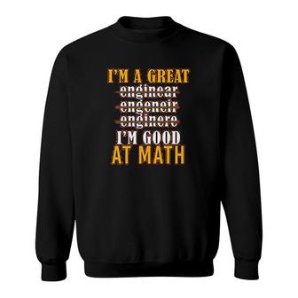 I'm A Great Engineer I'm Good At Math Sweatshirt | Mazezy