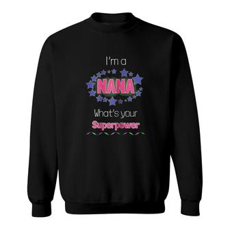 Im A Nana Whats Your Superpower Sweatshirt | Mazezy