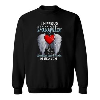 I'm A Proud Daughter Of A Wonderful Mom In Heaven Mother Day Sweatshirt | Mazezy