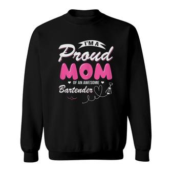 Im A Proud Mom Of An Awesome Bartender Sweatshirt | Mazezy