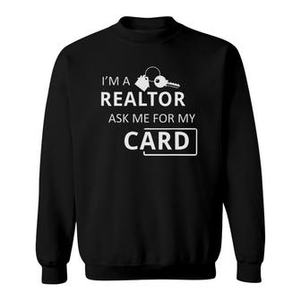 I'm A Realtor Ask Me For My Card Real Estate Sweatshirt
