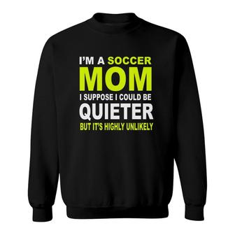 I'm A Soccer Mom I Suppose I Could Be Quieter But It's Highly Unlikely Sweatshirt | Mazezy AU