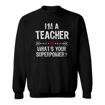 I'm A Teacher What's Your Superpower Sweatshirt | Mazezy