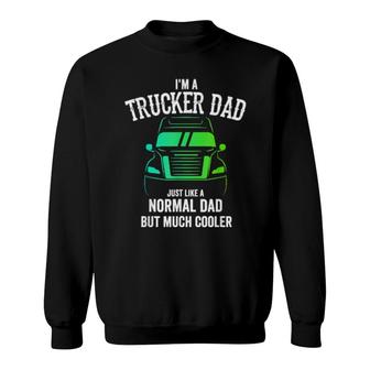 I'm A Trucker Dad Idea Trucker Papa Big Truck Sweatshirt | Mazezy