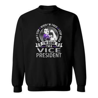 I'm A Vice President I Don't Stop When I'm Tired I Stop When I'm Done Job Shirts Sweatshirt - Thegiftio UK