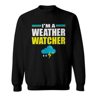 Im A Weather Watcher Funny Sweatshirt | Mazezy