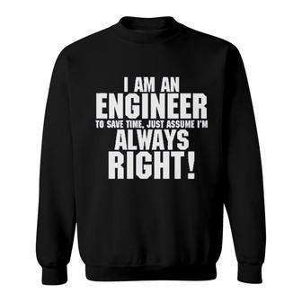 Im An Engineer To Always Assume Im Right Sweatshirt | Mazezy