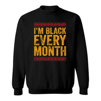 I'm Black Every Month African American Black History Sweatshirt | Mazezy DE