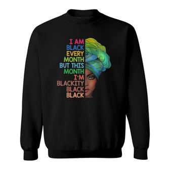 I'm Black Every Month This Month I Am Blackity Black Black Sweatshirt | Mazezy DE
