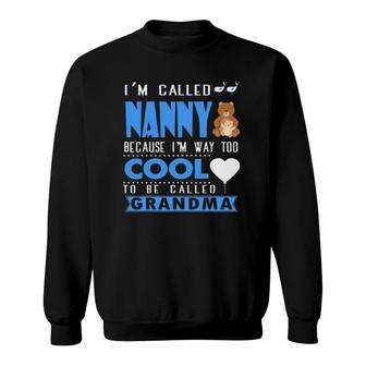 I'm Called Nanny , Grandma , Nanny Sweatshirt | Mazezy