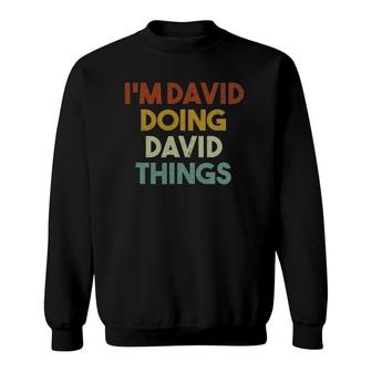 I'm David Doing David Things Funny First Name David Sweatshirt | Mazezy