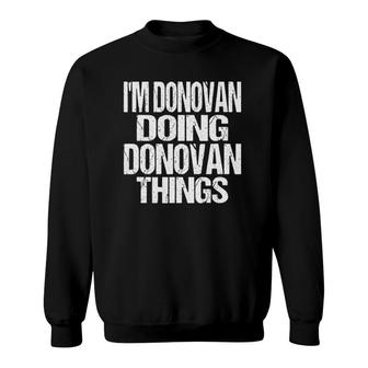 I'm Donovan Doing Donovan Things Personalized First Name Sweatshirt | Mazezy