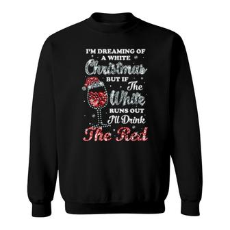 I'm Dreaming Of A White Christmas But Runs Out Wine Sweatshirt | Mazezy