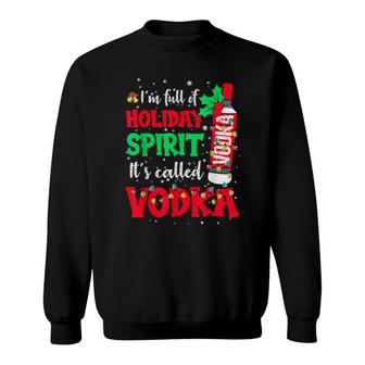 I'm Full Of Holiday Spirit It's Called Vodka Sweatshirt | Mazezy
