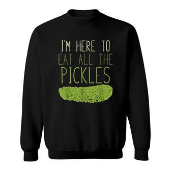 I'm Here To Eat All The Pickles Sweatshirt | Mazezy