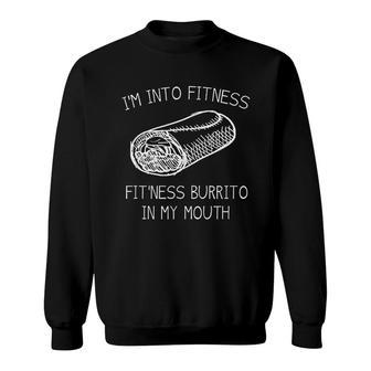 Im Into Fitness Burrito In My Mouth Sweatshirt | Mazezy