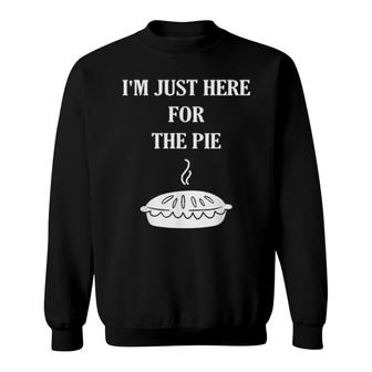 I'm Just Here For The Pie Thanksgiving Food Joke Sweatshirt | Mazezy