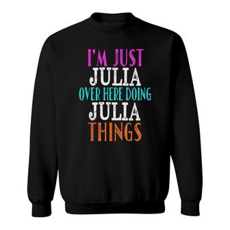 Im Just Julia Over Here Doing Julia Things Custom Name Sweatshirt - Thegiftio UK