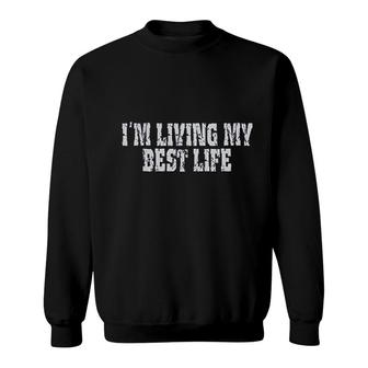 Im Living My Best Life Sweatshirt | Mazezy