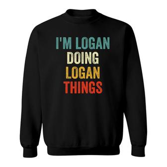 I'm Logan Doing Logan Things Funny Vintage First Name Sweatshirt