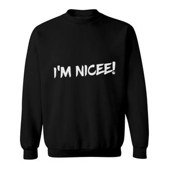 I'm Nicee Sweatshirt | Mazezy
