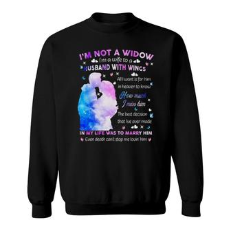 I'm Not A Widow I'm A Wife To A Husband With Wings All I Want For Him In Heaven To Know How Much I Miss Him Sweatshirt | Mazezy