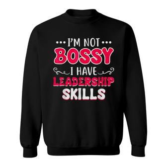 I'm Not Bossy I Have Leadership Skills Sweatshirt | Mazezy AU