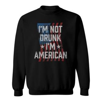 I'm Not Drunk I'm American Patriotic 4Th Of July Sweatshirt | Mazezy