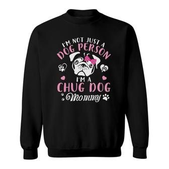 I'm Not Just A Dog Person I'm A Chug Dog Mommy Mother Sweatshirt | Mazezy