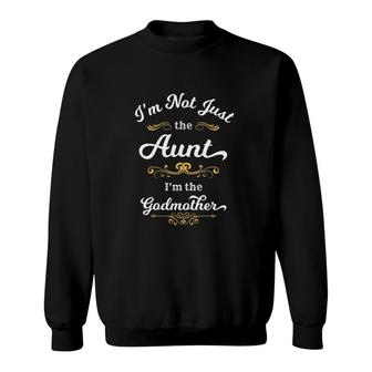 I'm Not Just The Aunt I'm The Godmother Sweatshirt | Mazezy