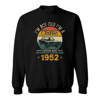 I'm Not Old I'm 1952 Classic Custom Built Legendary Birthday Sweatshirt | Mazezy