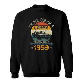 I'm Not Old I'm 1959 Classic Custom Built Legendary Birthday Sweatshirt | Mazezy